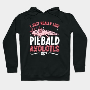 I just really like my Piebald Axolotl Hoodie